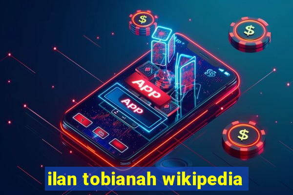 ilan tobianah wikipedia